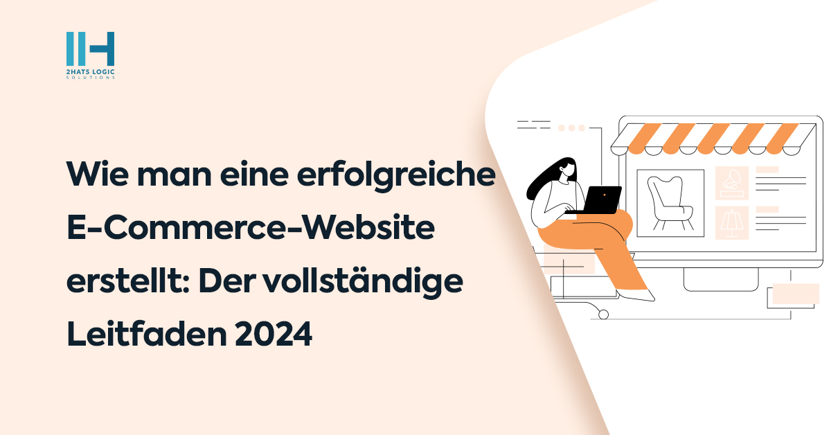 SO ERSTELLEN SIE EINE ERFOLGREICHE E-COMMERCE-WEBSITE: DER VOLLSTÄNDIGE LEITFADEN 2024