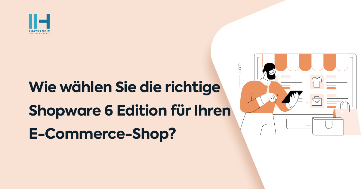 Wie wählen Sie die richtige Shopware 6 Edition für Ihren E-Commerce-Shop?